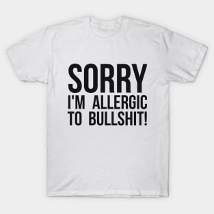 Sorry I'm Allergic To Bullshit! Sarcastic T-Shirt